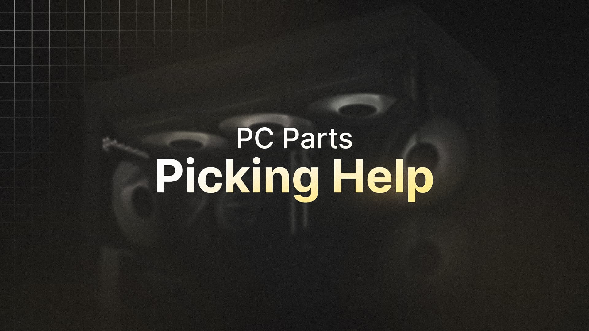 PC Parts Picking Help